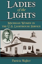 Ladies of the Lights: Michigan Women in the U.S. Lighthouse Service - paperb...