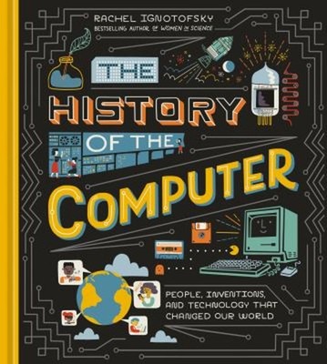 The History of the Computer : People, Inventions, and Technology