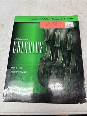 COMPLETE SOLUTIONS MANUAL FOR STEWART'S MULTIVARIABLE CALCULUS By Clegg/Frank 6E