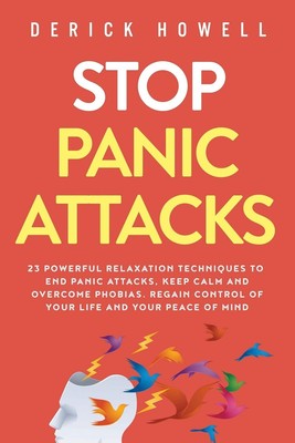 Stop Panic Attacks: 23 Powerful Relaxation Techniques to End Panic Attacks, ...