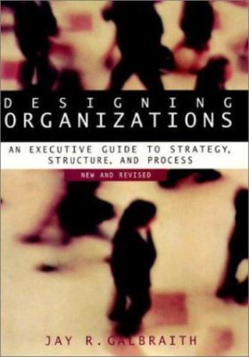 Designing Organizations: An Executive Guide to Strategy, Structure, and...