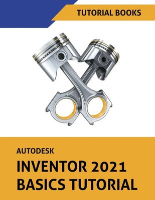 Autodesk Inventor 2021 Basics Tutorial Tutorial Books Taschenbuch Englisch 2020