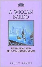 A Wiccan Bardo: Initiation and - Paperback, by Beyerl Paul V. - Very Good