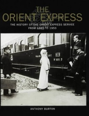 The Orient Express: The History of the Orient Expr by Burton, Anthony 0715311859