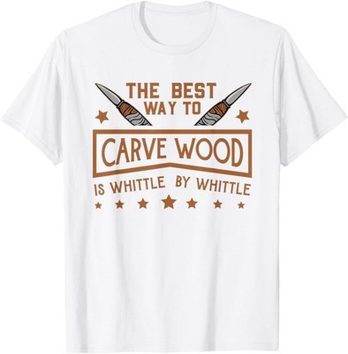 Wood Carving Carver Woodworking Whittling Carpenter Humor T-Shirt