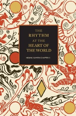 THE RHYTHM AT THE HEART OF THE WORLD: NEIJING SUWEN By Elisabeth Rochat De La