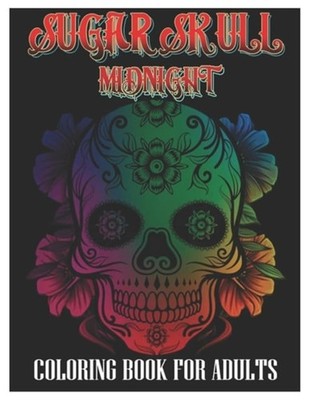 Sugar Skulls Midnight Coloring Book for Adults 100 Plus - Paperback NEW TATTOO.
