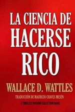 La Ciencia de Hacerse Rico (Timeless Wisdom Collection) (Spanish Edition)... 