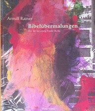 Bibeluübermalungen. Aus der Sammlung Frieder Burda. Rainer, Arnulf: