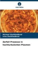 Michael Shoikhedbrod (U. A.) | Zerfall Prozesse In Hochturbulenten Plasmen