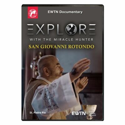 SAN GIOVANNI ROTONDO. EXPLORE WITH THE MIRACLE HUNTER * AN EWTN DVD 