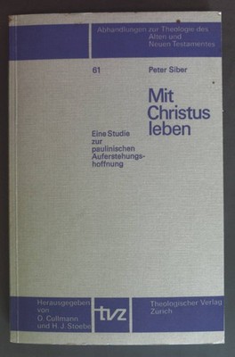 Mit Christus leben: Eine Studie z. paulin. Auferstehungshoffnung. Abhandlungen z