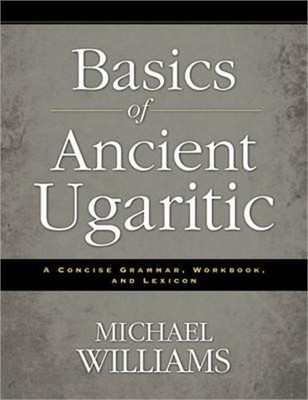 Basics of Ancient Ugaritic: A Concise Grammar, Workbook, and Lexicon (Paperback