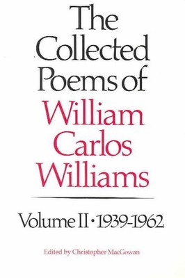 The Collected Poems of Williams Carlos Williams: 1939-1962 by William Carlos Wil