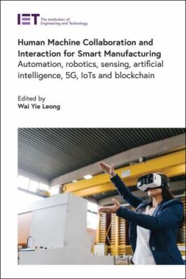 Human Machine Collaboration and Interaction for Smart Manufacturing : Automat...