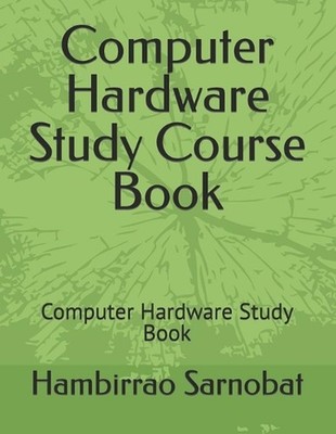 Computer Hardware Study Course Book: Computer Hardware Study Book by Hambirrao S
