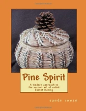 Pine Spirit : A Modern Approach to the Ancient Art of Coiled Bask