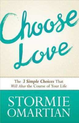 Choose Love: The Three Simple Choices That Will Alter the Course of Yo - GOOD