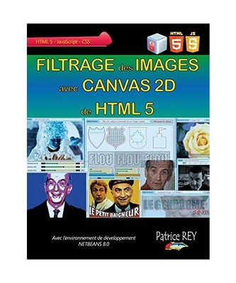 Filtrage des Images avec Canvas 2D de HTML 5: avec Netbeans 8, Patrice Rey