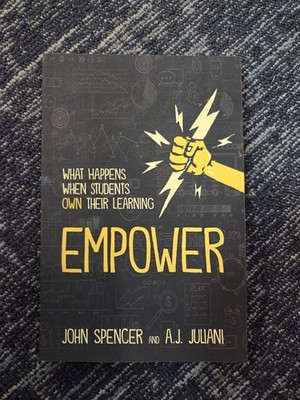 Empower : What Happens When Students Own Their Learning by A. J. Juliani and...