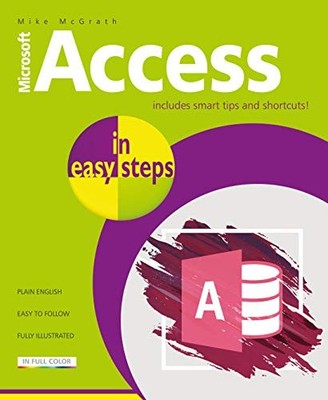 Mike McGrath - Access in easy steps   Illustrating using Access 2019 - - K245z