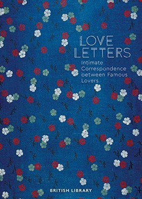 Love Letters: Intimate Correspondence Between Famous Lovers Andr