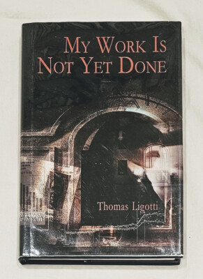 Thomas Ligotti - My Work Is Not yet Done Three Tales of Corporate ...