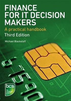 Finance for It Decision Makers : A Practical Handbook, Paperback by Blackstaf...