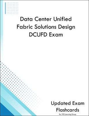 Data Center Unified Fabric Solutions Design DCUFD Exam Flashcards