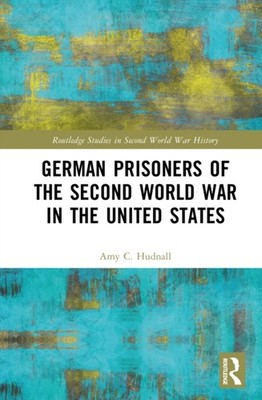 GERMAN PRISONERS OF THE SECOND WORLD WA by HUDNALL AMY C. Hardback Self Help