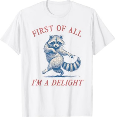 First of All I'm A Delight Funny Saying Sarcastic Raccoon T-Shirt