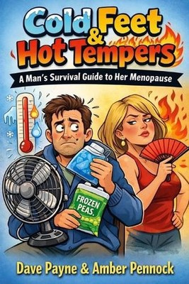 Cold Feet & Hot Tempers: A Man's Survival Guide to Her Menopause by Amber Pennoc
