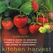 Kitchen Harvest: A Cook's Guide to Growing Organic Fruit, Veget .9780711221352