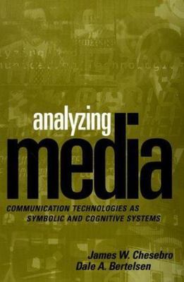 Analyzing Media: Communication Technologies as Symbolic and Cognitive Systems C