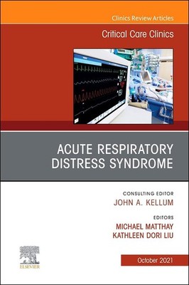 Acute Respiratory Distress Syndrome, An Issue of Critical Care Clinics (The ...