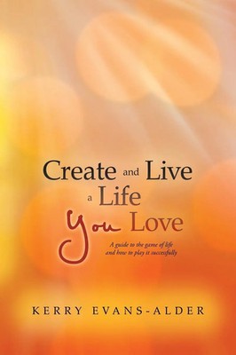 Create and Live a Life You Love Kerry Evans-Alder Taschenbuch Englisch 2013