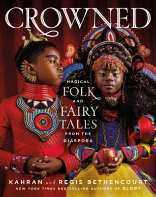Crowned : Magical Folk and Fairy Tales from the Diaspora by Regis Bethencourt...