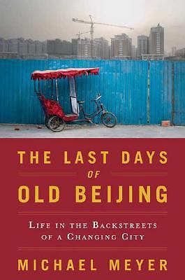 The Last Days of Old Beijing: Life in the Vanishing Backstreets of a City...