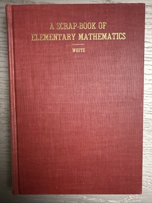 A Scrap-book Of Elementary Mathematics - White