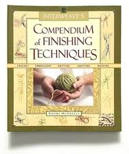 Interweave's Compendium of Finishing Techniques by McEneely Needlecrafts SB 2003