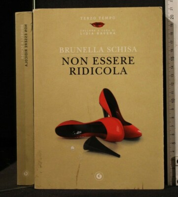 NON ESSERE RIDICOLA. Brunella Schisa. Giunti.