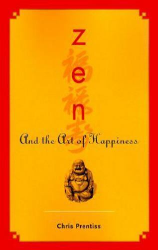 NEW Zen and the Art of Happiness by Chris Prentiss (2006, Paperback) Book - Picture 1 of 1
