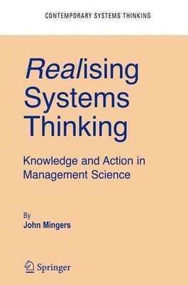 Realising Systems Thinking: Knowledge and Action in Management Science by John M