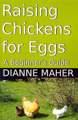 Raising Chickens for Eggs: A Beginner's Guide by Dianne Maher (English) Paperbac