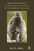 Mentalizing In The Development And Treatment Of Attachment Trauma Jon G Allen