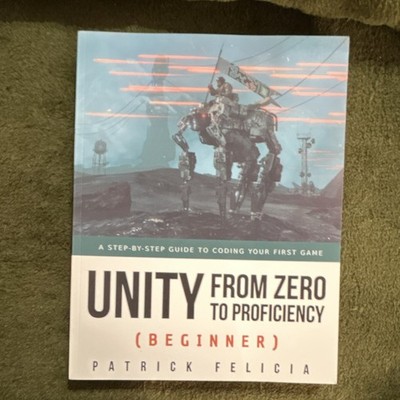 Unity from Zero to Proficiency Beginner Third Edition Patrick Felicia Paperback