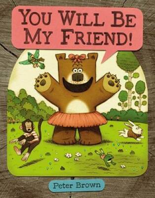 YOU WILL BE MY FRIEND! (Starring Lucille Beatrice Bear) - Hardcover - GOOD