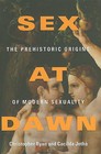 Sex at Dawn: the Prehistoric Origins of Modern Sexuality by Christopher Ryan, Cacilda Jetha (Microfilm)