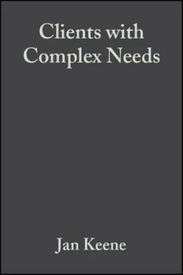 Clients With Complex Needs : Interprofessional Practice, Paperback by Keene, ...