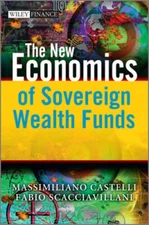 The New Economics of Sovereign Wealth Funds by Massimiliano Castelli: New